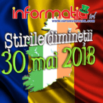 Știrile dimineții 30 mai 2018 – Informatia IRL – Portalul de informare al românilor din Irlanda