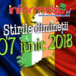 Știrile dimineții 07 iunie 2018 – Informatia IRL – Portalul de informare al românilor din Irlanda