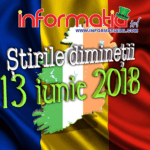 Știrile dimineții 13 iunie 2018 – Informatia IRL – Portalul de informare al românilor din Irlanda