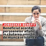 Beneficiul acordat persoanelor aflate în căutarea unui loc de muncă în Irlanda