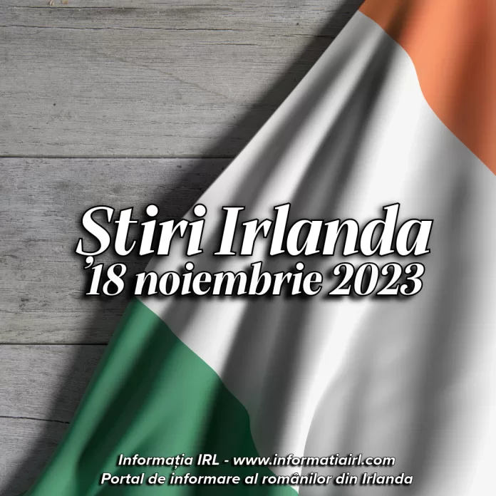 Știri Irlanda Informatia IRL 18 noiembrie 2023