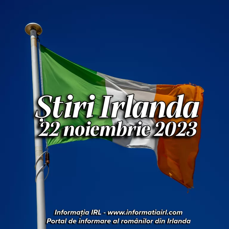 Știri Irlanda Informatia IRL 22 noiembrie 2023
