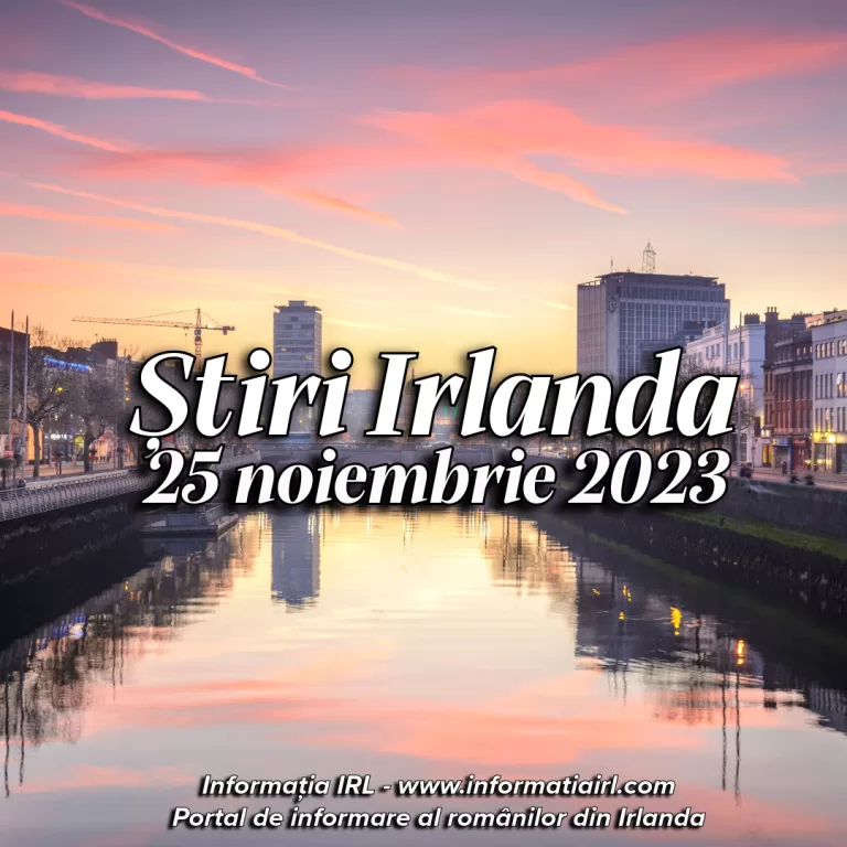 Știri Irlanda Informatia IRL 25 noiembrie 2023