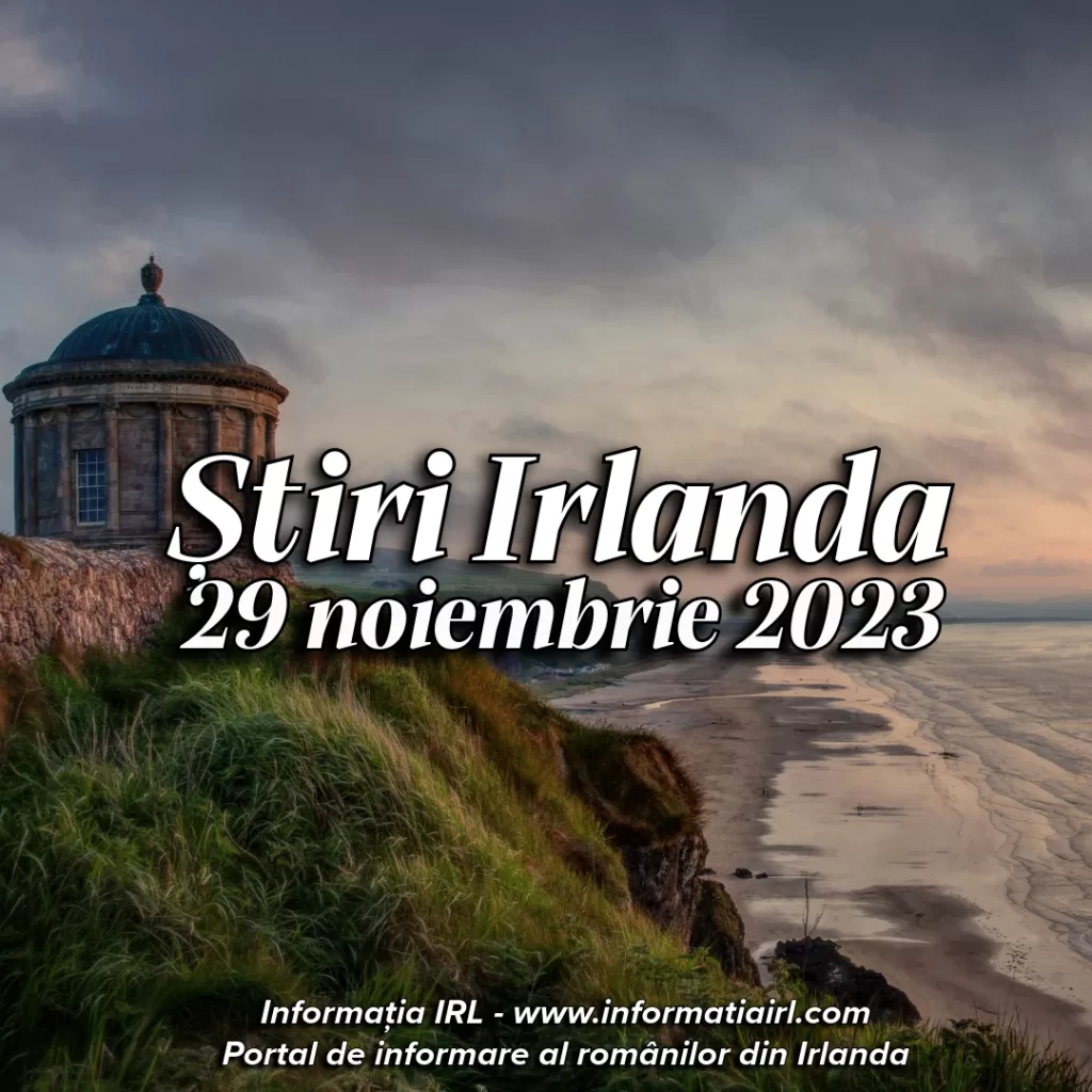 Știri Irlanda Informatia IRL 29 noiembrie 2023
