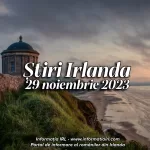 Știri Irlanda Informatia IRL 29 noiembrie 2023