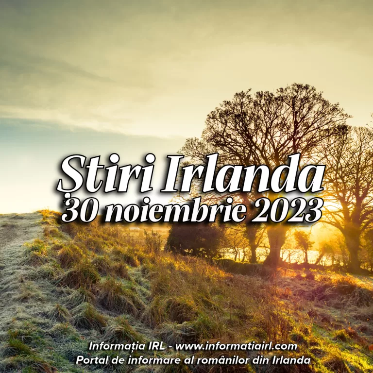 Știri Irlanda Informatia IRL 30 noiembrie 2023