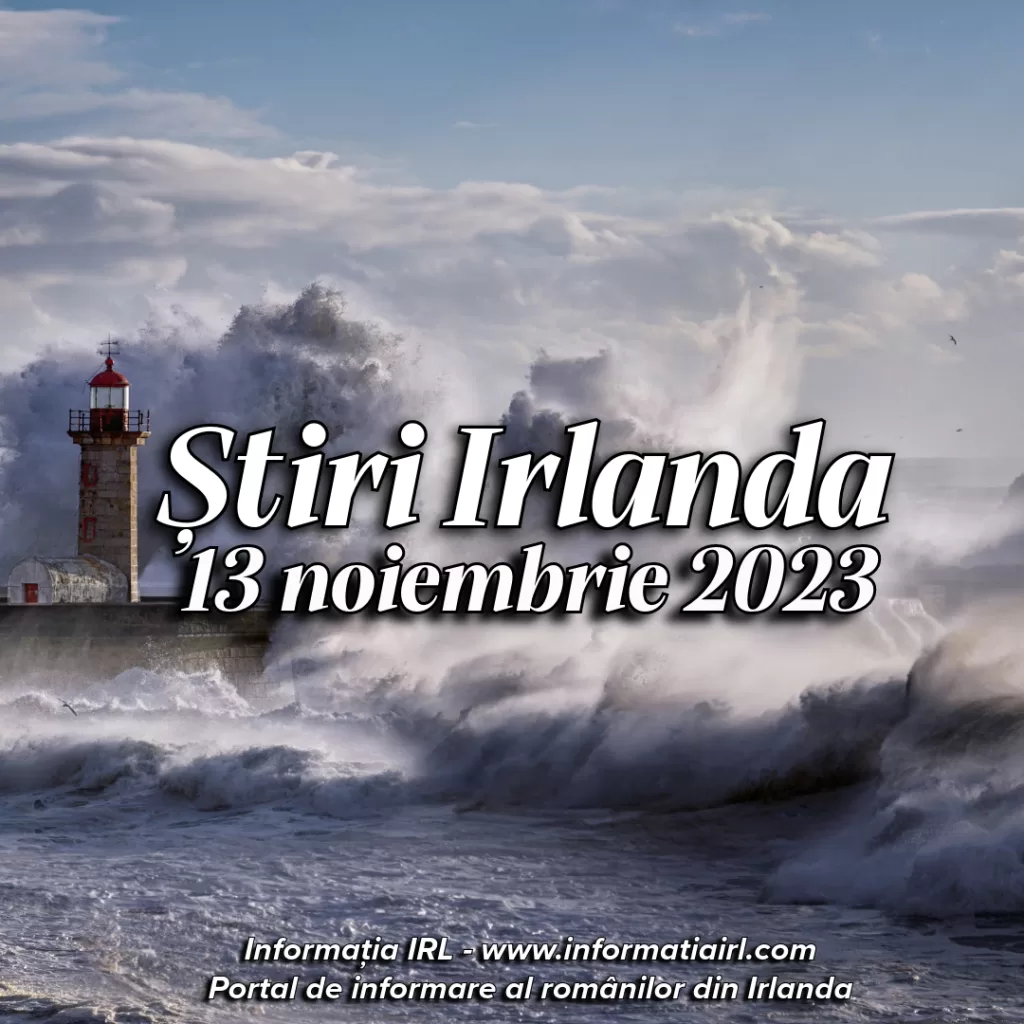 Știri Irlanda Informatia IRL 13 noiembrie 2023