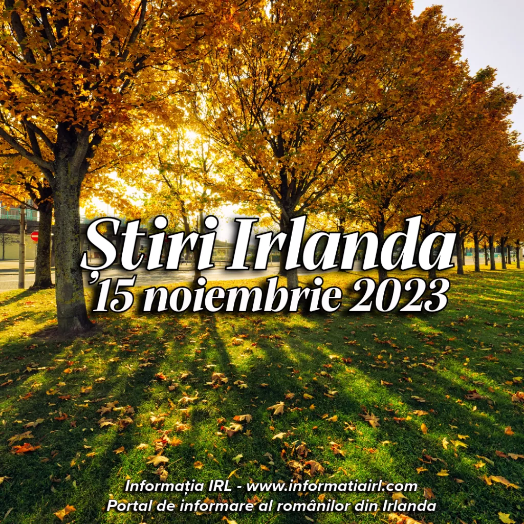 Știri Irlanda Informatia IRL 15 noiembrie 2023