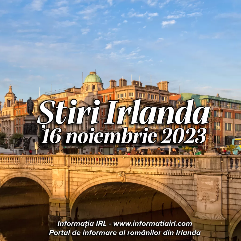 Știri Irlanda Informatia IRL 16 noiembrie 2023
