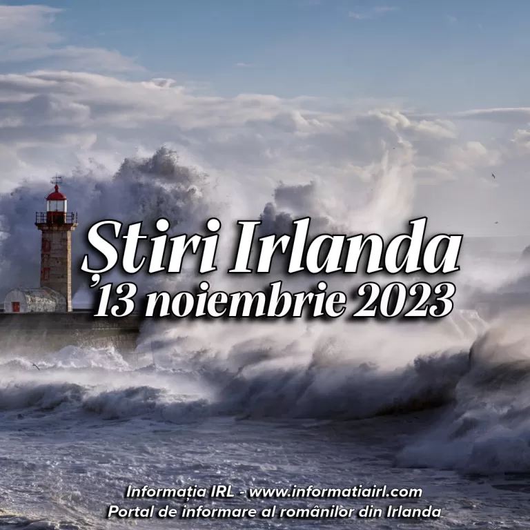 Știri Irlanda Informatia IRL 13 noiembrie 2023