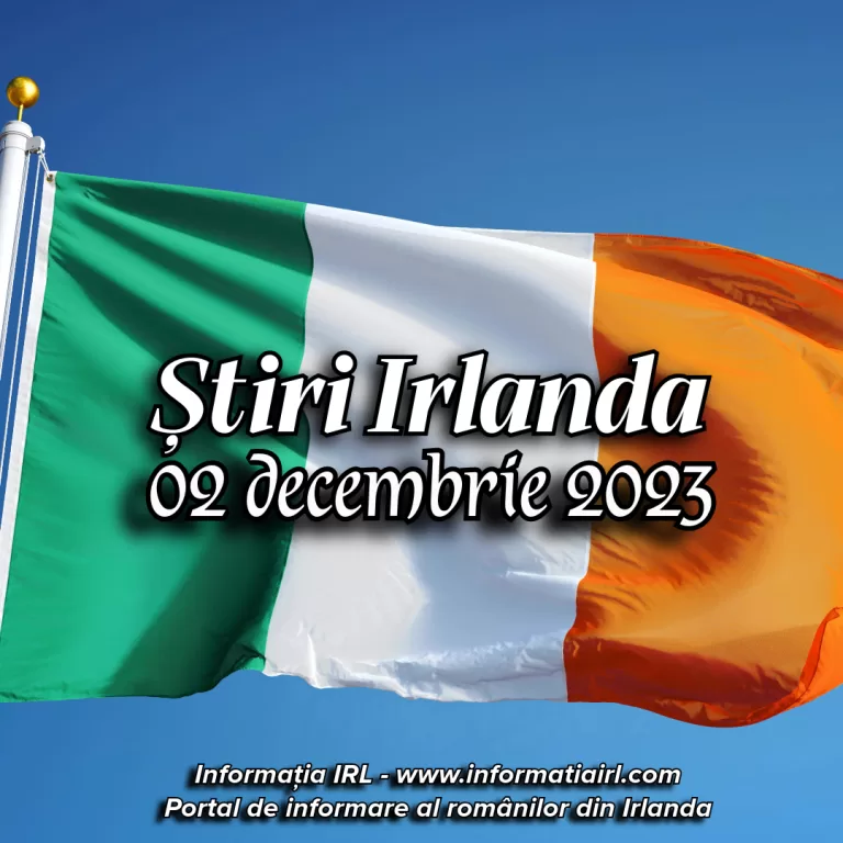 Știri Irlanda Informatia IRL 02 decembrie 2023