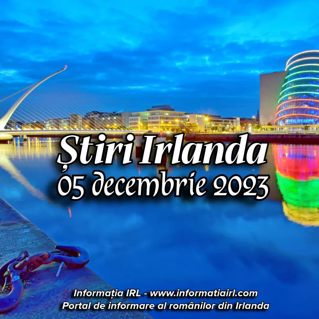 Știri Irlanda Informatia IRL 05 decembrie 2023
