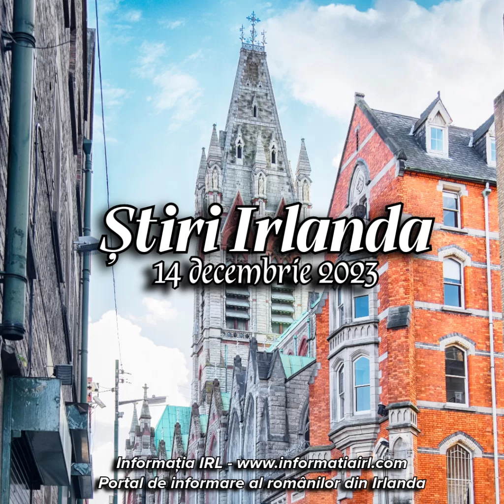 Știri Irlanda Informatia IRL 14 decembrie 2023