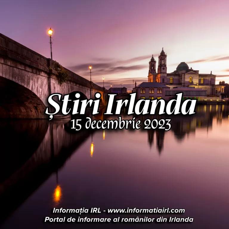 Știri Irlanda Informatia IRL 15 decembrie 2023
