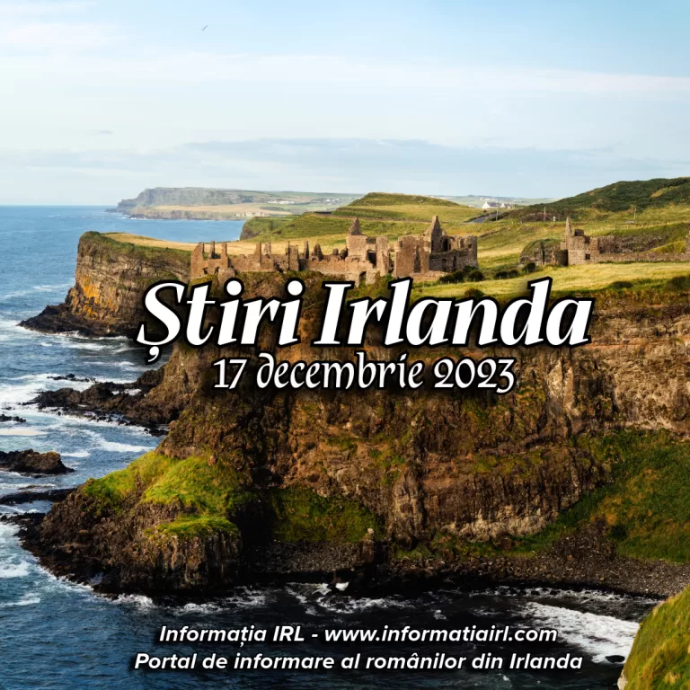 Știri Irlanda Informatia IRL 17 decembrie 2023