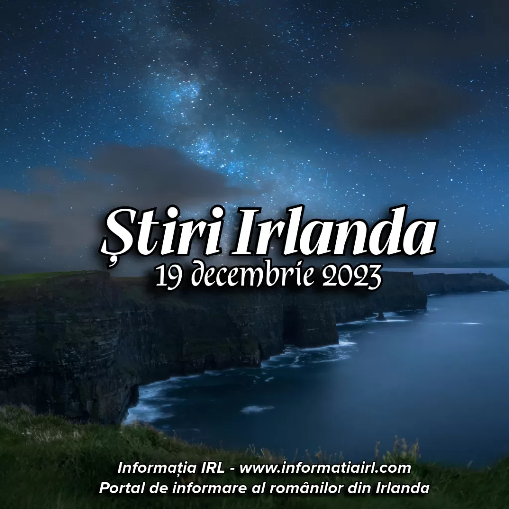 Știri Irlanda Informatia IRL 19 decembrie 2023