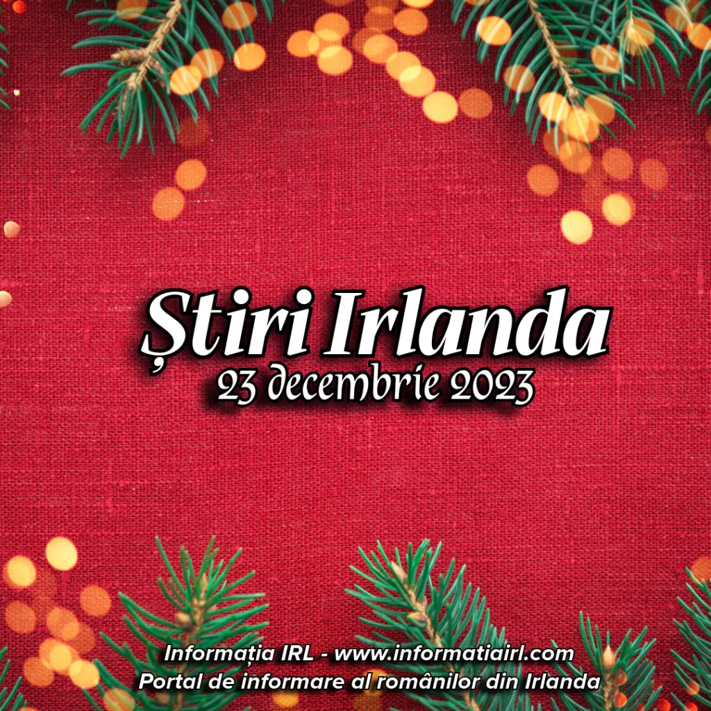 Știri Irlanda Informatia IRL 23 decembrie 2023