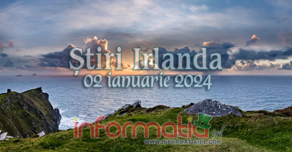 Știri Irlanda Informatia IRL 02 ianuarie 2024