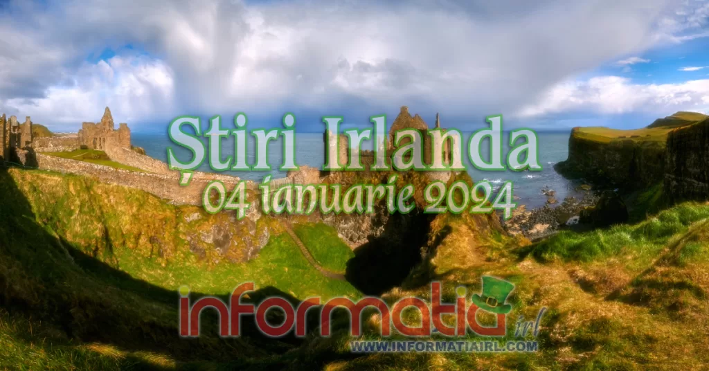Știri Irlanda Informatia IRL 04 ianuarie 2024