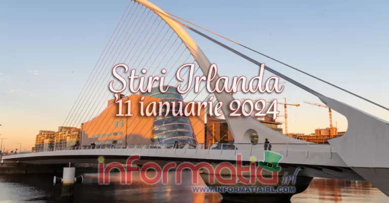 Știri Irlanda Informatia IRL 11 ianuarie 2024