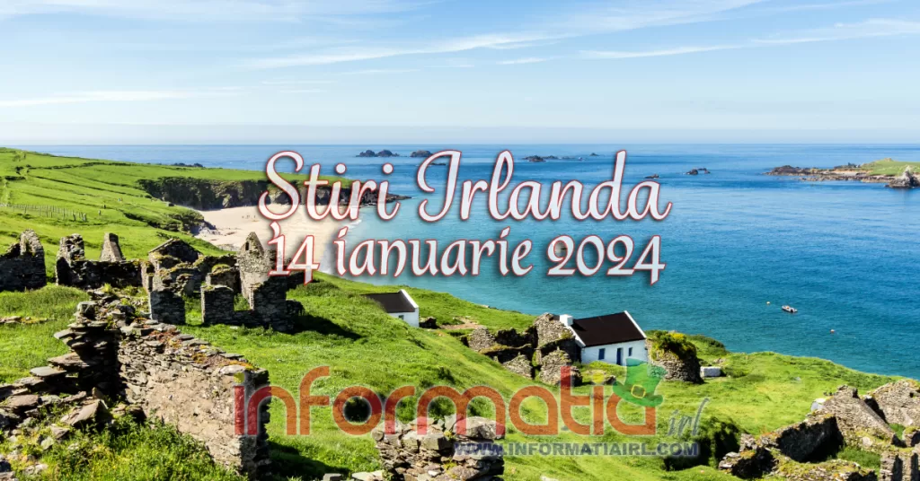 Știri Irlanda Informatia IRL 14 ianuarie 2024
