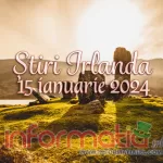 Știri Irlanda ? 15 ianuarie 2024
