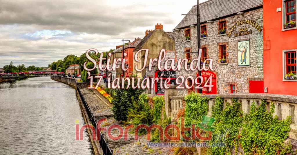 Știri Irlanda Informatia IRL 17 ianuarie 2024