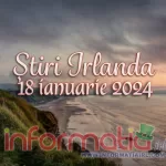 Știri Irlanda ? 18 ianuarie 2024
