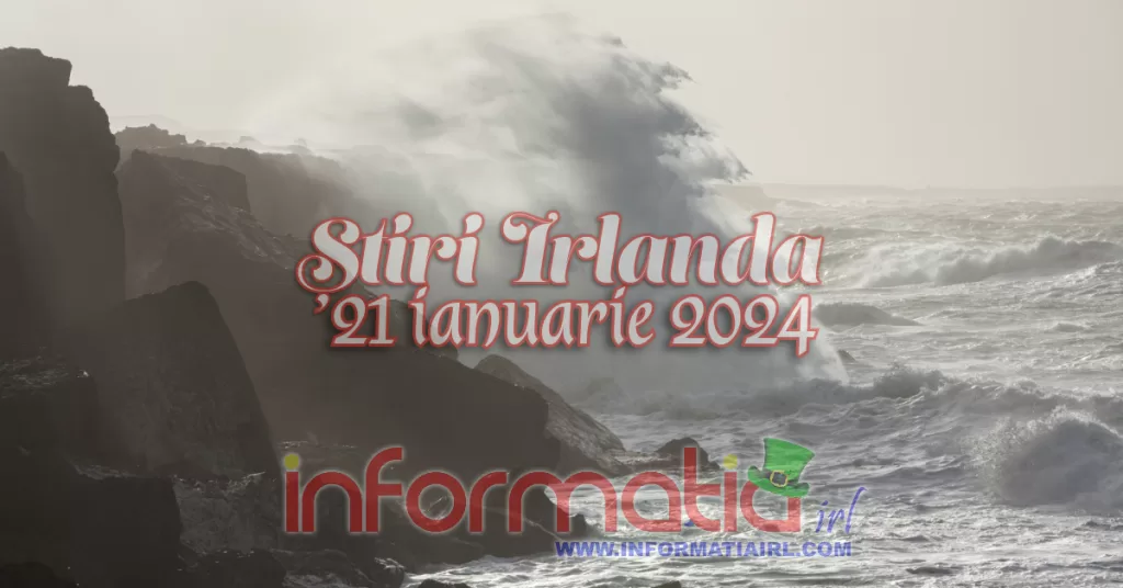 Știri Irlanda Informatia IRL 21 ianuarie 2024