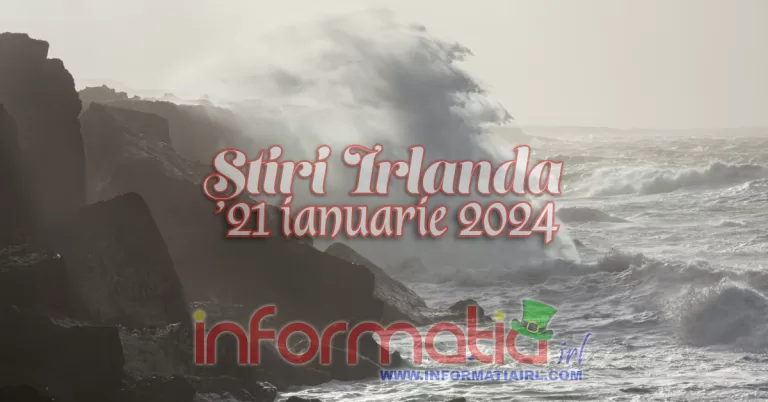 Știri Irlanda Informatia IRL 21 ianuarie 2024