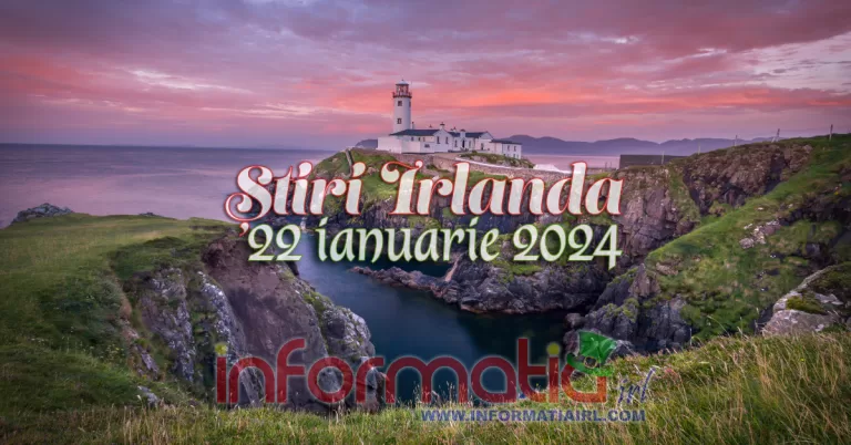 Știri Irlanda Informatia IRL 22 ianuarie 2024