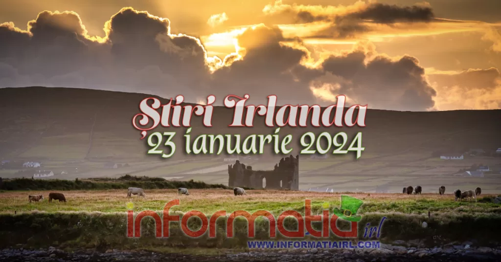 Știri Irlanda Informatia IRL 23 ianuarie 2024
