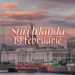 Știri Irlanda Informatia IRL 19 februarie 2024