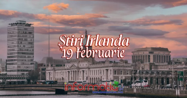 Știri Irlanda Informatia IRL 19 februarie 2024