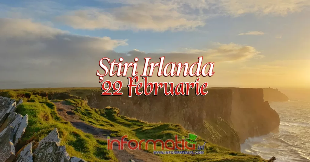 Știri Irlanda Informatia IRL 22 februarie 2024