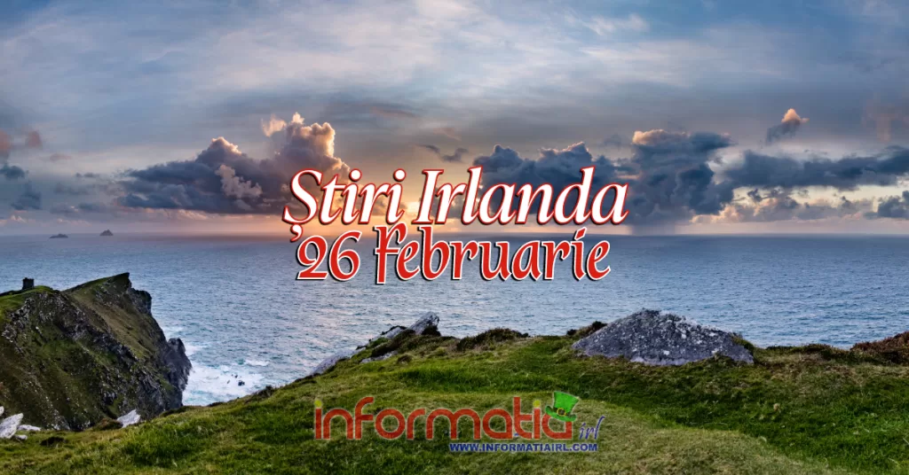 Știri Irlanda Informatia IRL 26 februarie 2024