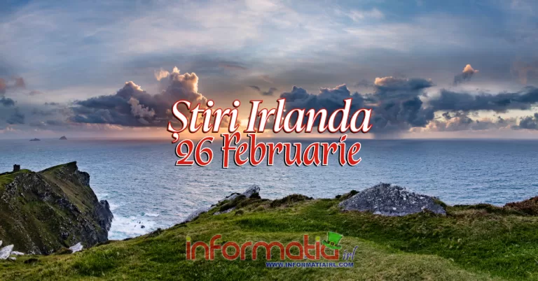 Știri Irlanda Informatia IRL 26 februarie 2024