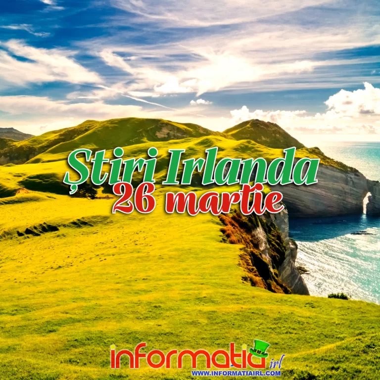 Stiri Irlanda Informatia IRL 26 martie 2024