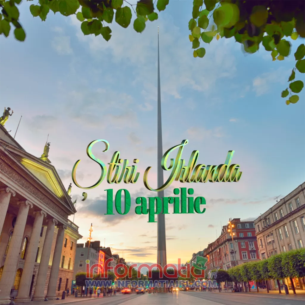 Știri Irlanda 10 aprilie Informatia IRL