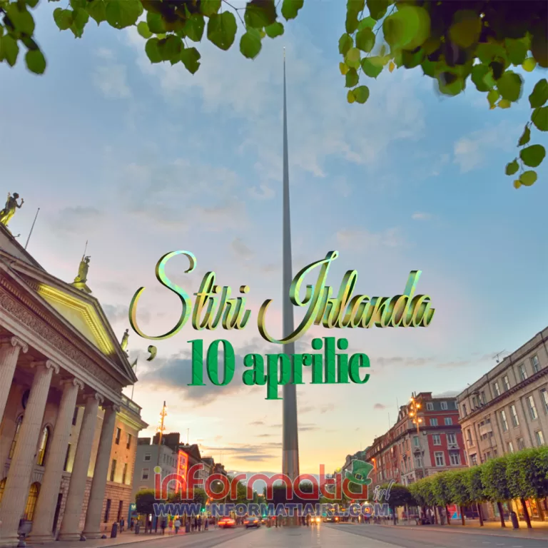 Știri Irlanda 10 aprilie Informatia IRL