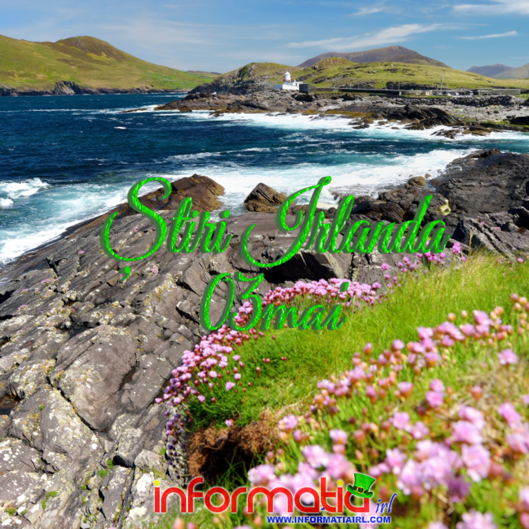 Stiri Irlanda 03 mai 2024 Informatia IRL