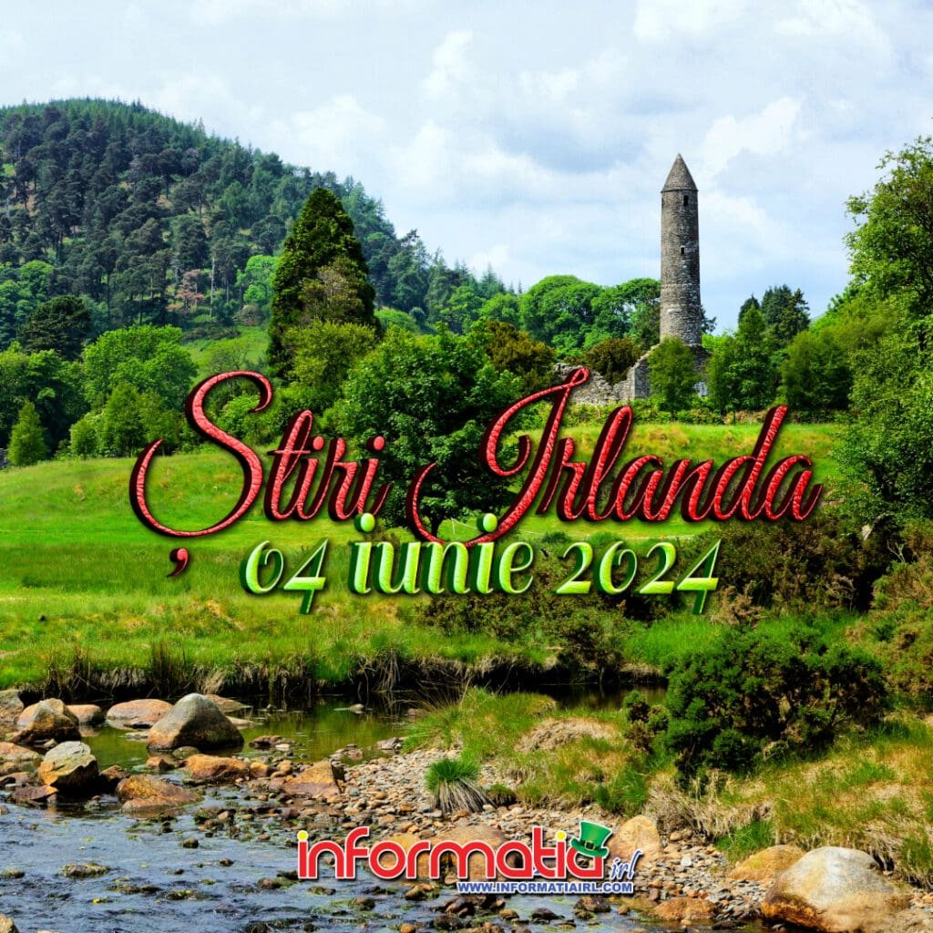 Știri Irlanda 04 iunie 2024 - Informatia IRL