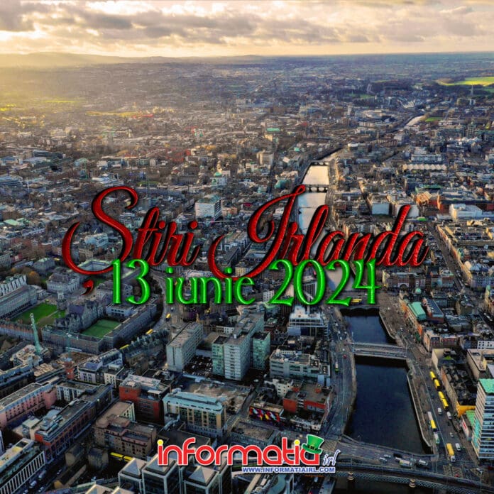 Stiri Irlanda 13 iunie 2024 - Informatia IRL