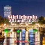 Știri Irlanda ☘️ 30 iunie 2024