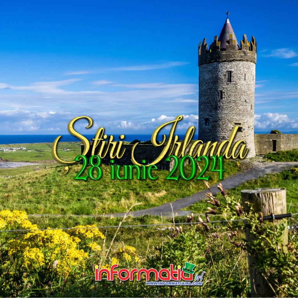 Stiri Irlanda 28 iunie 2024 - Informatia IRL