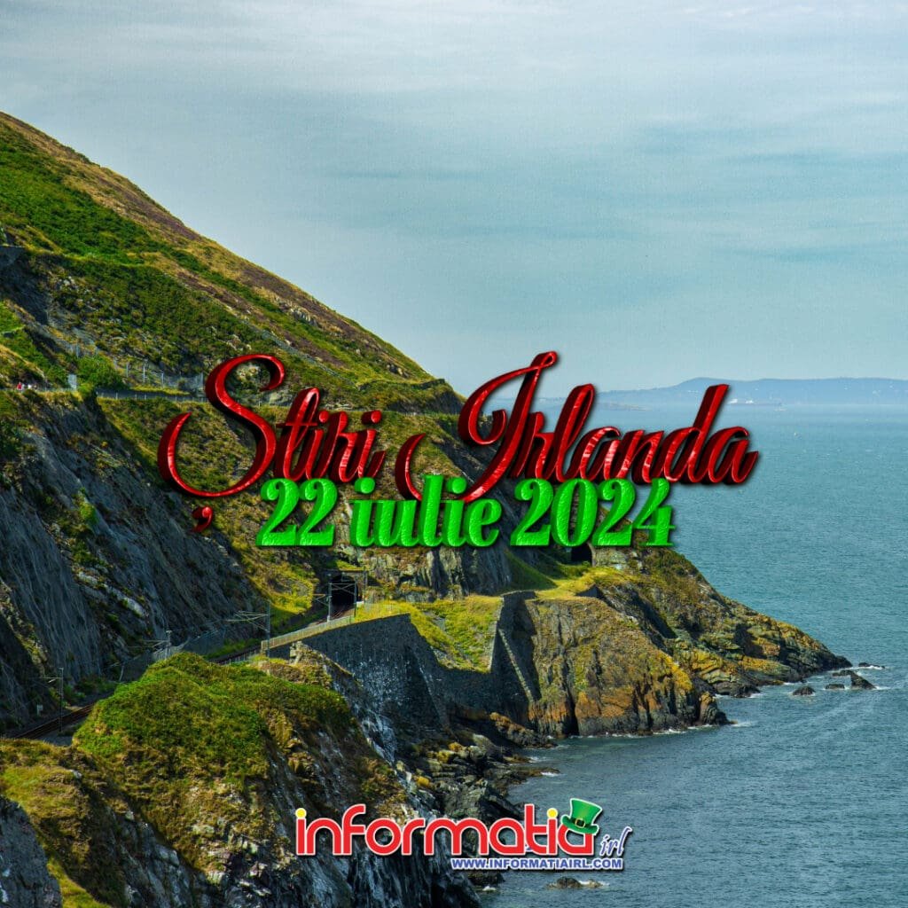Stiri Irlanda 22 iulie Informatia IRL
