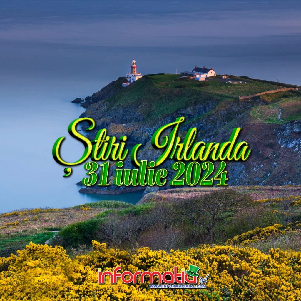 Stiri Irlanda 31 iulie Informatia IRL