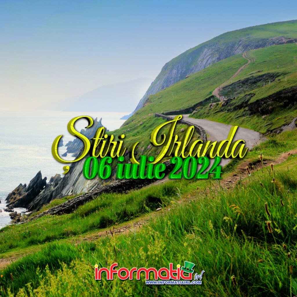 Știri Irlanda 06 iulie 2024 - Informatia IRL