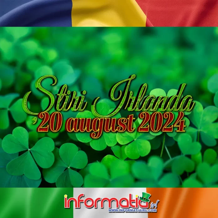 Știri Irlanda 20 august 2024 Informatia IRL