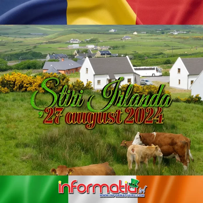 Știri Irlanda 27 august 2024 Informatia IRL